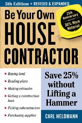 Be Your Own House Contractor: Save 25% without Lifting a Hammer