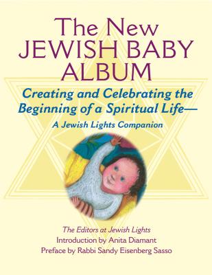 New Jewish Baby Album: Creating and Celebrating the Beginning of a Spiritual LifeA Jewish Lights Companion