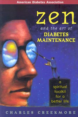 Zen and the Art of Diabetes Maintenance : A Complete Field Guide for Spiritual and Emotional Well Being