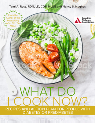 Image for What Do I Cook Now Recipes And Action Plan For People With Diabetes Or Prediabetes What Do I Cook Now Recipes And Action Plan For People With Diabetes Or Prediabetes