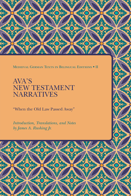 Ava's New Testament Narratives: When the Old Law Passed Away (Medieval German Texts in Bilingual Editions) (English, Middle High German and Middle High German Edition)