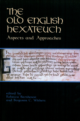 Image for The Old English Hexateuch: Aspects and Approaches (Publications of the Richard Rawlinson Center) The Old English Hexateuch: Aspects and Approaches (Publications of the Richard Rawlinson Center)
