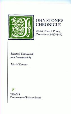 John Stone's Chronicle: Christ Church Priory, Canterbury, 1417-1472 (Documents of Practice)