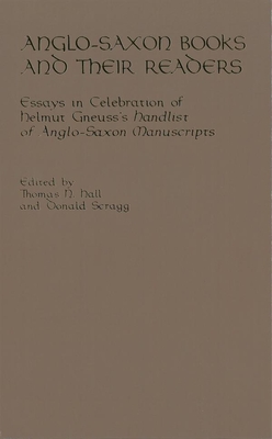 Anglo-Saxon Books and Their Readers: Essays in Celebration of Helmut Gneuss's Handlist of Anglo-Saxon Manuscripts (Publications of the Richard Rawlinson Center)