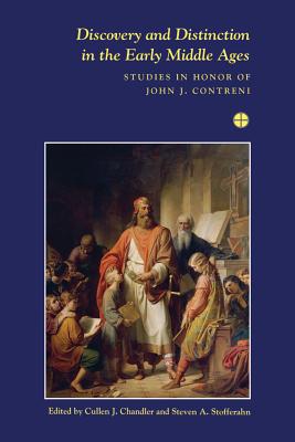 Discovery and Distinction in the Early Middle Ages: Studies in Honor of John J. Contren (Festschriften, Occasional Papers, and Lectures)