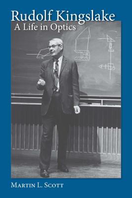 Rudolf Kingslake: A Life in Optics (Meliora Press, 15)