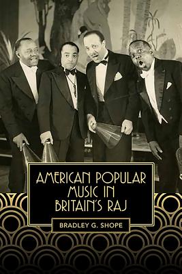 American Popular Music in Britain's Raj (Eastman Studies in Music) (Volume 131) [Hardcover] Shope, Bradley G.
