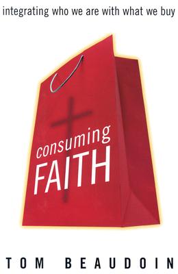 Consuming Faith: Integrating Who We Are with What We Buy