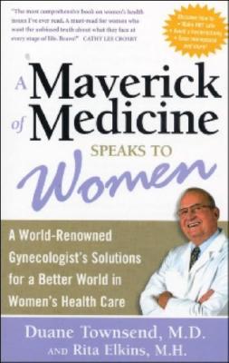 A Maverick of Medicine Speaks to Women A World-Renowned Gynecologist's Solutions
