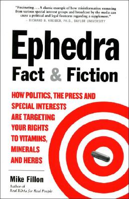 Image for Ephedra Fact and Fiction: How Politics, the Press and Special Interests are Targeting Your Rights to Vitamins, Minerals, and Herbs