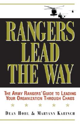 Rangers Lead the Way: The Army Rangers' Guide to Leading Your Organization Through Chaos