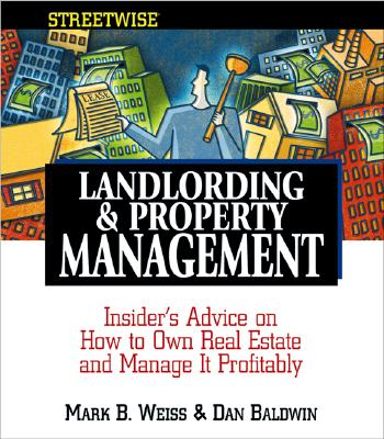 Streetwise Landlording & Property Management: Insider's Advice on How to Own Real Estate and Manage It Profitably