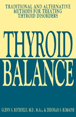 Thyroid Balance Traditional and Alternative Methods for Treating Thyroid Disorders