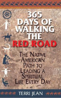 363 Days Of Walking The Red Road The Native American Path To Leading A Spiritual Life Every Day
