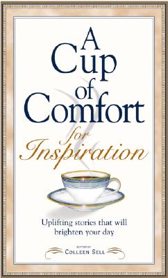 A Cup of Comfort for Inspiration Uplifting Stories that Will Brighten Your Day