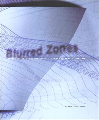 Blurred zones : investigations of the interstitial : Eisenman Architects, 1988-1998