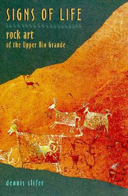 Signs of Life: Rock Art of the Upper Rio Grande