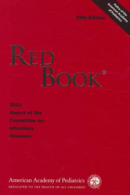 Red Book: 2012 Report of the Committee on Infectious Diseases (Red Book Report of the Committee on Infectious Diseases)