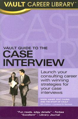 Vault Guide To The Case Interview Asher, Mark and Chung, Eric