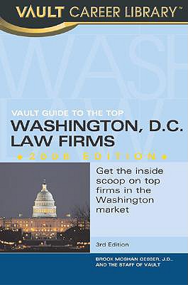 Vault Guide to the Top Washington DC Law Firms, 2007 Edition: 3rd Edition (Vault Career Library)