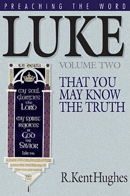 Image for Luke: That You May Know the Truth, Volume II (Preaching the Word)