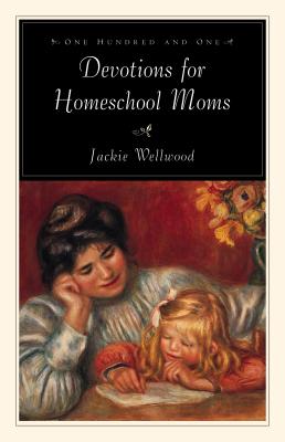 Image for One Hundred and One Devotions for Homeschool Moms One Hundred and One Devotions for Homeschool Moms