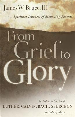 Image for From Grief to Glory: Spiritual Journeys of Mourning Parents