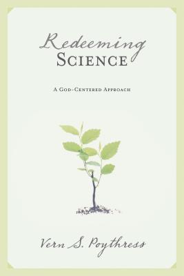 Image for Redeeming Science: A God-Centered Approach (From the Library of Morton H. Smith)