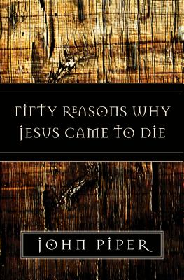 Fifty Reasons Why Jesus Came to Die [Paperback] Piper, John