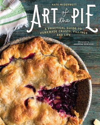 Image for Art of the Pie: A Practical Guide to Homemade Crusts, Fillings, and Life