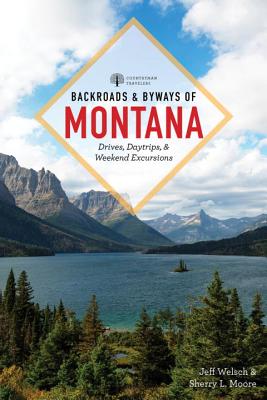 Backroads and Byways of Montana: Drives, Day Trips and Weekend Excursions