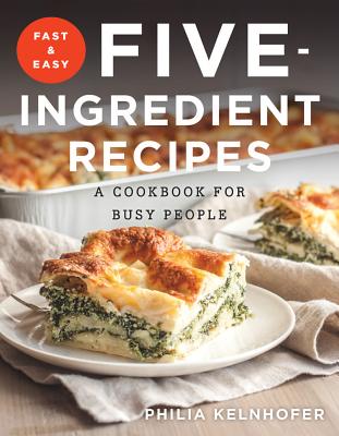 Image for Fast and Easy Five-Ingredient Recipes: A Cookbook for Busy People Fast and Easy Five-Ingredient Recipes: A Cookbook for Busy People