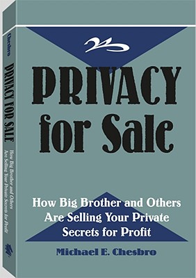 Privacy For Sale: How Big Brother And Others Are Selling Your Private Secrets For Profit