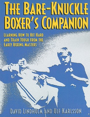 Bare-Knuckle Boxer's Companion: Learning How to Hit Hard and Train Tough from the Early Boxing Masters