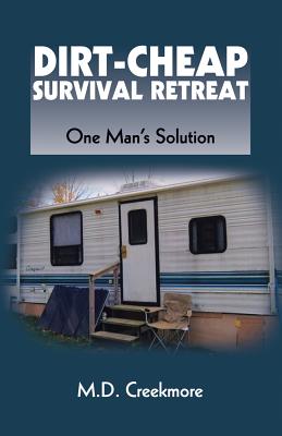 Dirt-Cheap Survival Retreat One Man's Solution