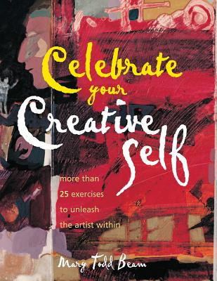 Celebrate Your Creative Self: More than 25 exercises to unleash the artist within