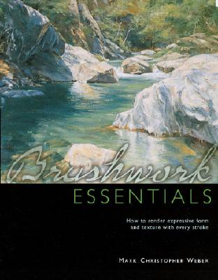Brushwork Essentials: How to Render Expressive Form and Texture with Every Stroke