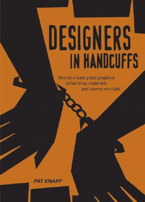 Image for Designers In Handcuffs: How To Create Great Graphics When . . .