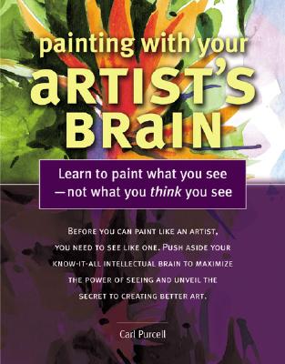 Painting with Your Artist's Brain: Learn to Paint What You See - Not What You Think You See