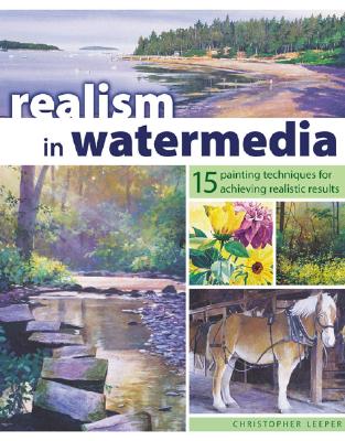 Realism in Watermedia: 18 Painting Techniques for Achieving Realistic Results