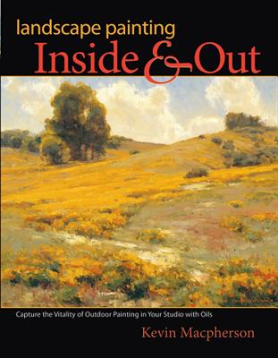 Image for Landscape Painting Inside and Out: Capture the Vitality of Outdoor Painting in Your Studio With Oils