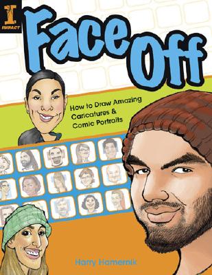 Face Off: How to Draw Amazing Caricatures & Comic Portraits