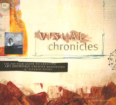 Visual Chronicles: The No-Fear Guide to Creating Art Journals, Creative Manifestos & Altered Books