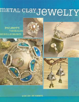 Metal Clay Jewelry: Projects. Techniques. Inspirations.