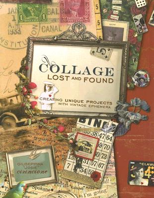 Image for Collage Lost and Found: Creating Unique Projects With Vintage Ephemera
