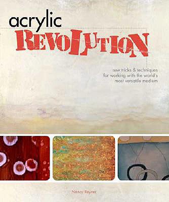 Image for Acrylic Revolution: New Tricks and Techniques for Working with the World's Most Versatile Medium
