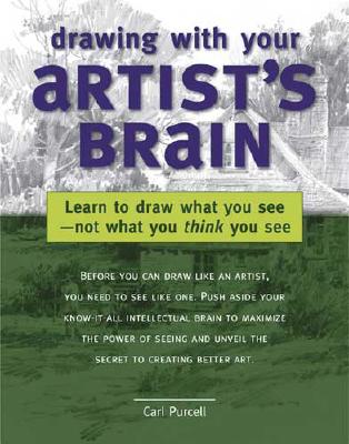 Drawing with Your Artist's Brain: Learn to Draw What You See, Not What You Think You See