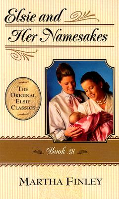 Elsie and Her Namesakes: Book 28 (The Original Elsie Classics)