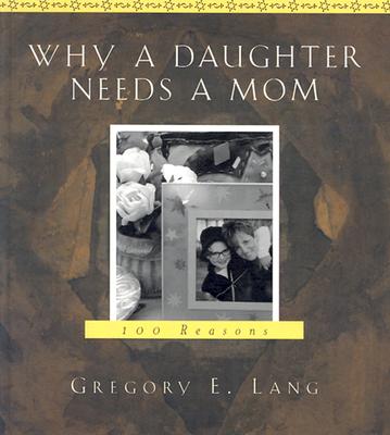 Image for Why a Daughter Needs a Mom: 100 Reasons Why a Daughter Needs a Mom: 100 Reasons