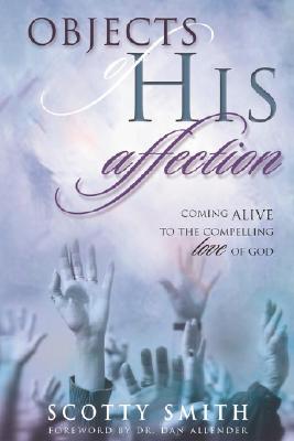 Objects of His Affection: Coming Alive to the Compelling Love of God